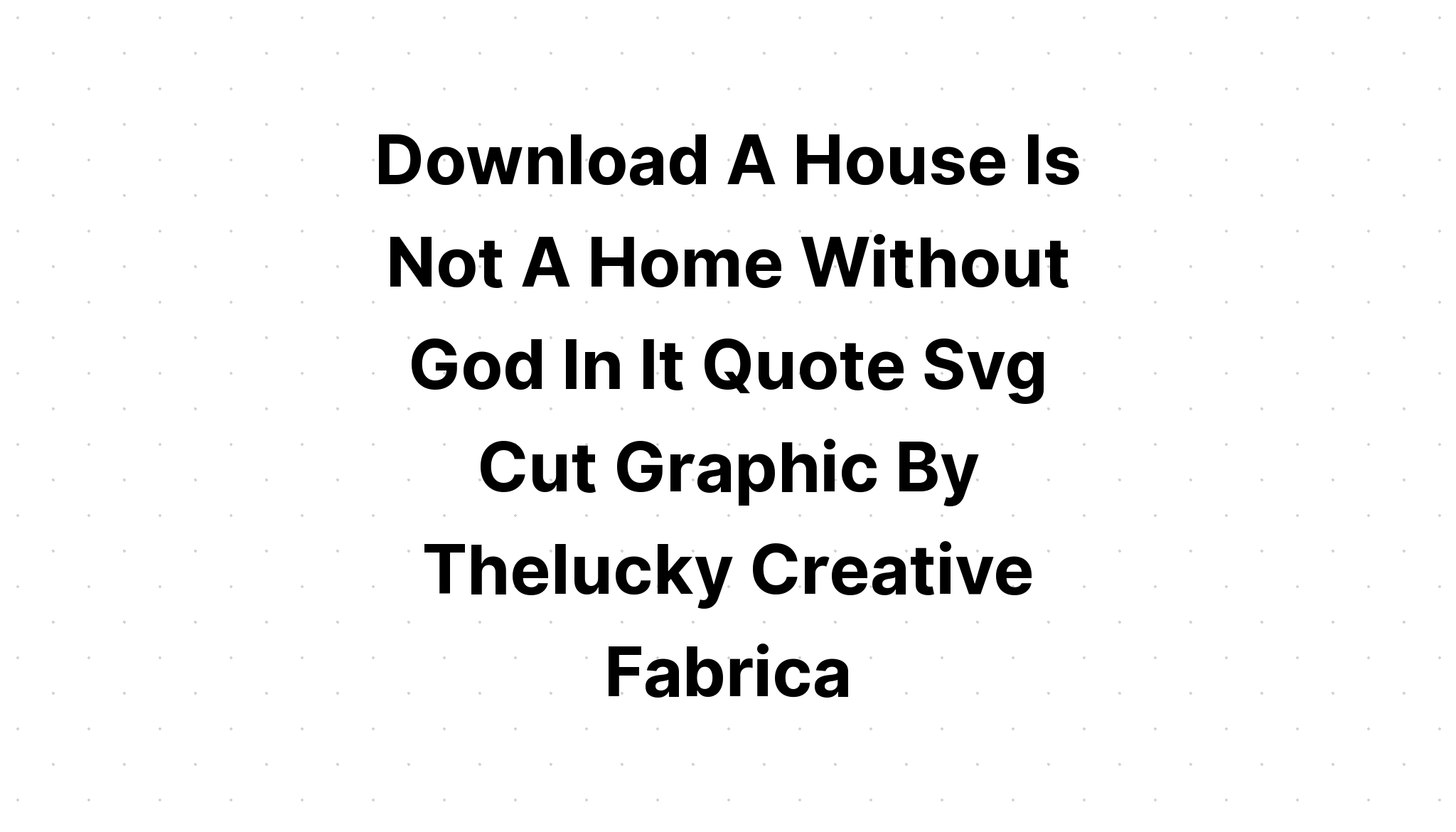 Download A House Is Not A Home Without SVG File